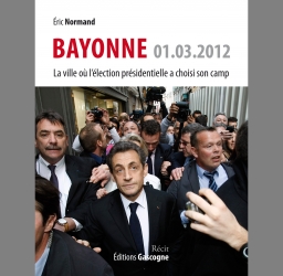 Normand Eric  Bayonne 1.03.2012 Le jour où la présidentielle a choisi son camp