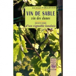 Taillentou Jean-Jacques  Vins de Sable - Vin de Dunes histoire d’un vignoble landais
