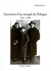 Prisant Michel SOUVENIRS D'UN RESCAPÉ DE POLOGNE 1922 – 1964