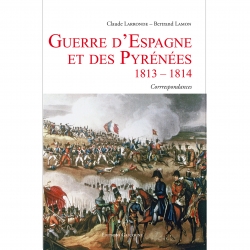 Larronde Claude – Lamon  Bertrand Guerre d’Espagne et des Pyrénées - 1813-1814